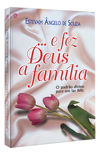 ... E fez Deus a família, de Souza, Estevam Angelo de. Editorial CPAD, capa mole em português, 2000
