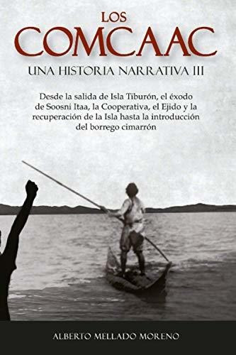 Los Comcaac Una Historia Narrativa Iii: Desde La Salida De I