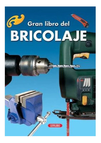 El Gran Libro Del Bricolaje, De Vvaa. Editorial Servilibro, Tapa Dura En Español, 2012