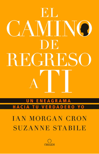 El camino de regreso a ti: Un eneagrama hacia tu verdadero yo, de Cron, Ian Morgan. Serie Origen Editorial Origen, tapa blanda en español, 2020