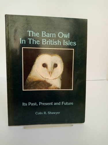 The Barn Owl In The British Isles. Its Past, Present And Fut