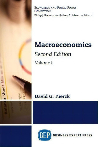 Macroeconomics, Volume I, De David G. Tuerck. Economics And Public Policy Collection, Vol. 1. Editorial Business Expert Press, Tapa Blanda, Edición Second Edition En Inglés