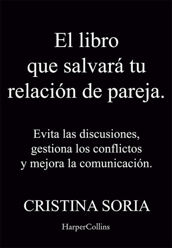 El Libro Que Salvara Tu Relacion De Pareja. Evita Las Discus, De Soria, Cristina. Editorial Harpercollins, Tapa Blanda En Español