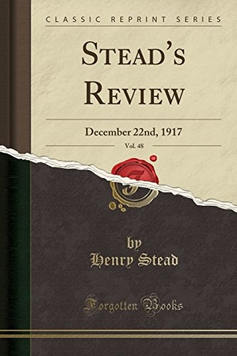 Steads Review, Vol 48 December 22nd, 1917 (classic Reprint)