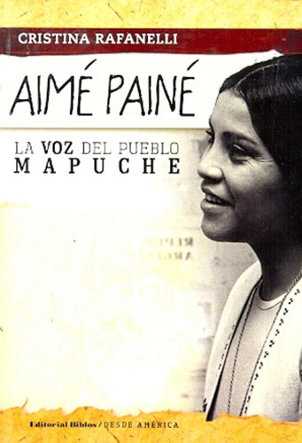 Aimé Painé, La Voz Del Pueblo Mapuche, de Rafanelli Cristina. Editorial Biblos, tapa blanda, edición 1 en español