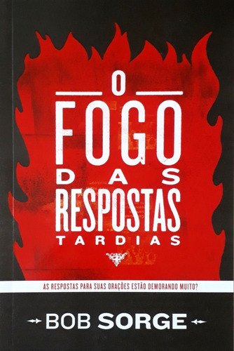 Livro O Fogo Das Respostas Tardias Bob Sorge Impacto