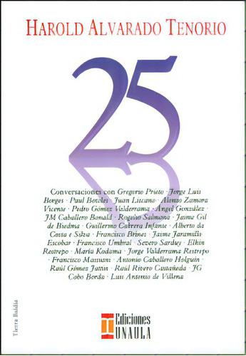 25 conversaciones: 25 conversaciones, de Harold Alvarado Tenorio. Serie 9588366210, vol. 1. Editorial U. Autónoma Latinoamericana - UNAULA, tapa blanda, edición 2011 en español, 2011