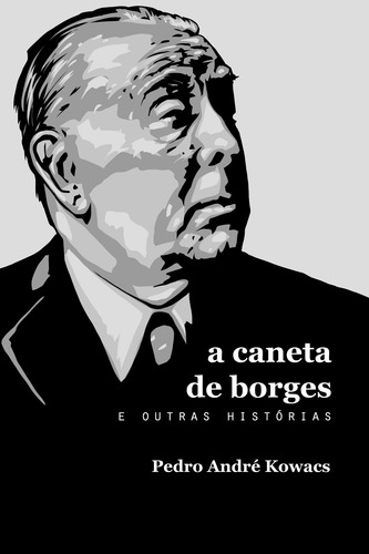 A caneta de Borges e outras histórias, de Kowacs, Pedro André. Editorial Cajarana, capa mole em português, 2018