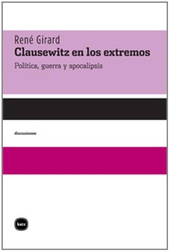 Clausewitz En Los Extremos René Girard Ed. Katz