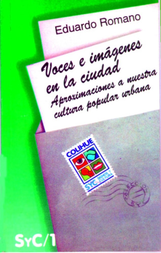 Voces E Imágenes En La Ciudad: Aproximaciones A Nuestra Cultura Popular, De Eduardo Romano. Editorial Colihue, Edición 1 En Español