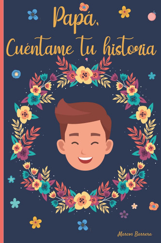 Libro: Papá, Cuéntame Tu Historia: 120 Preguntas Para La His