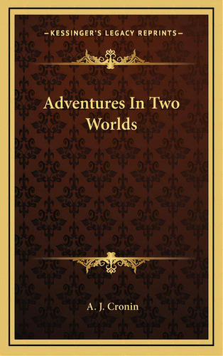 Adventures In Two Worlds, De Cronin, A. J.. Editorial Kessinger Pub Llc, Tapa Dura En Inglés