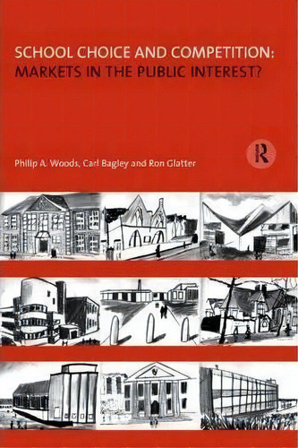 School Choice And Competition: Markets In The Public Interest?, De Philip Woods. Editorial Taylor Francis Ltd, Tapa Blanda En Inglés