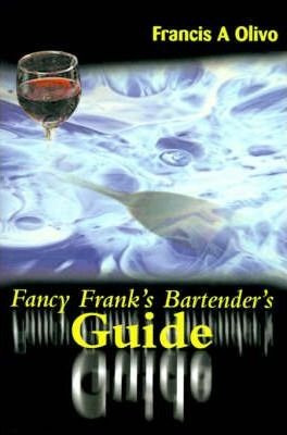 Fancy Frank's Bartender's Guide - Francis A Olivo (paperb...