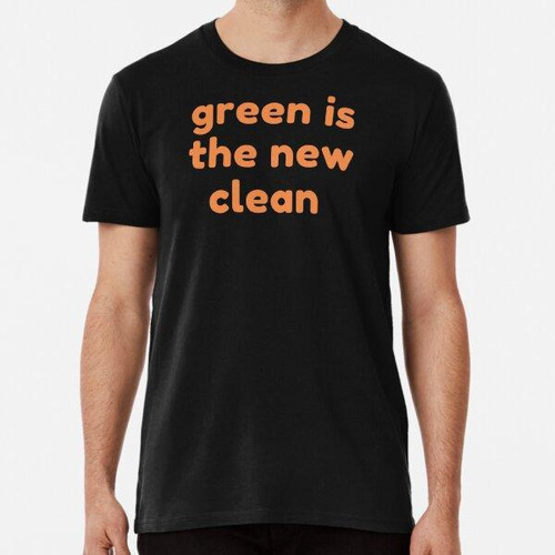 Remera Green Is The New Clean Algodon Premium