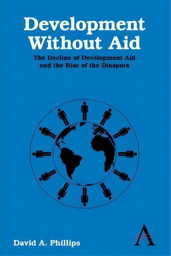 Development Without Aid, De David A. Phillips. Editorial Anthem Press, Tapa Dura En Inglés