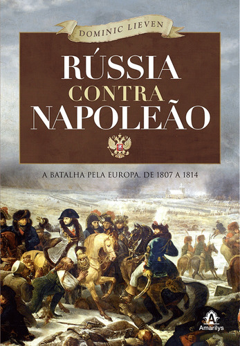Rússia contra Napoleão: A batalha pela Europa, de 1807 a 1814, de Lieven, Dominic. Editora Manole LTDA, capa mole em português, 2014