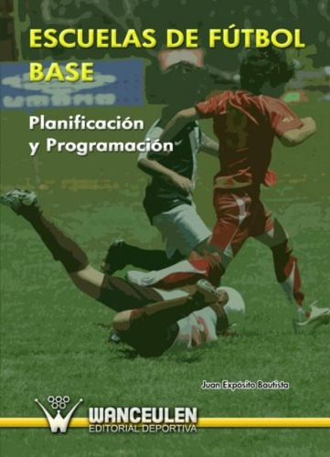 Libro: Escuelas De Fútbol Base: Planificación Y Programación