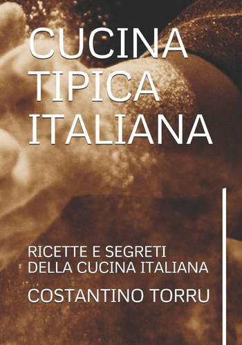 Libro: Cucina Tipica Italiana: Ricette E Segreti Della Cucin