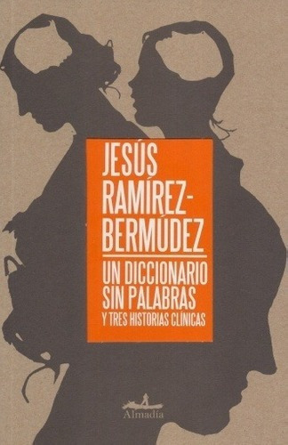 Un Diccionario Sin Palabras - Ramirez Bermudez, Jesu, De Ramírez Bermúdez, Jesús. Editorial Almadía En Español
