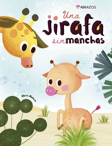 Una Jirafa Sin Manchas - Col. Abrazos - Maria Mañeru