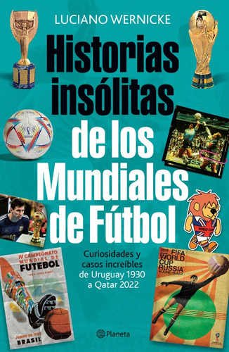 Historias Insólitas De Los Mundiales De Fútbol  - Luciano We