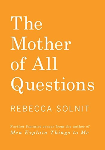 Book : The Mother Of All Questions: Further Reports From ...