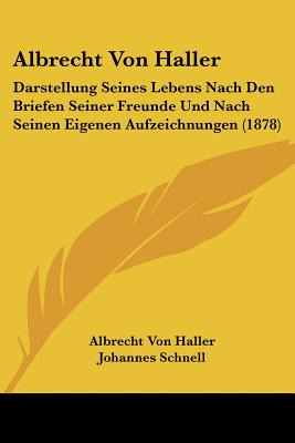 Libro Albrecht Von Haller: Darstellung Seines Lebens Nach...