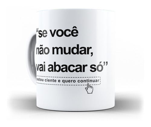 Caneca Aceito E Quero Continuar Se Você Não Mudar- Divertida