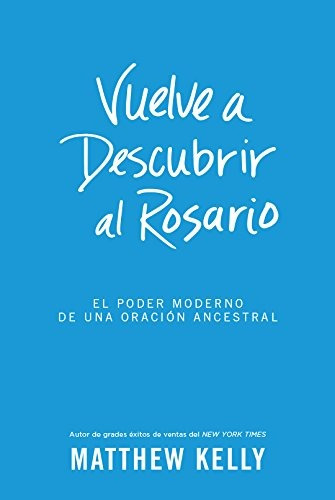 Libro : Vuelve A Descubrir Al Rosario: El Poder Moderno D...