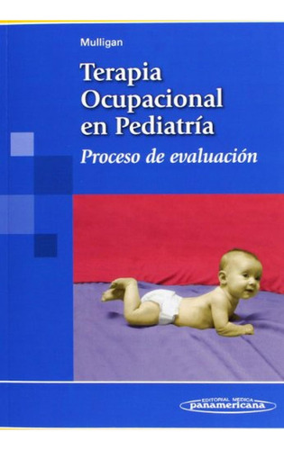 Terapia ocupacional en pediatria: Proceso de evaluación, de Shelley Mulligan. Editorial Médica Panamericana, tapa pasta blanda, edición 1 en español, 2021