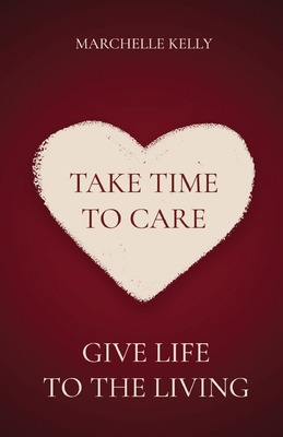 Libro Take Time To Care: Give Life To The Living - Kelly,...