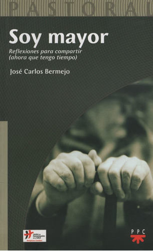 Libro Soy Mayor - Reflexiones Para Compartir Ahora Que Tengo Tiempo, De Bermejo, Jose Carlos. Editorial Ppc, Tapa Blanda En Español, 2014