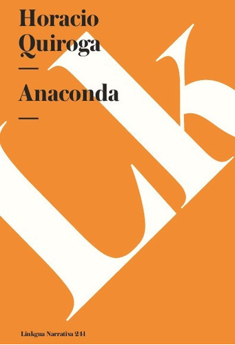 Anaconda, De Horacio Quiroga. Editorial Linkgua Red Ediciones En Español
