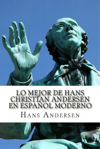 Lo Mejor De Hans Christian Andersen En Espaãâ±ol Moderno, De Huipe, Carmen. Editorial Createspace, Tapa Blanda En Español