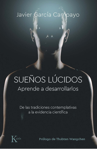 Sueños Lúcidos: Aprende a desarrollarlos. De las tradiciones contemplativas a la evidencia científica, de García Campayo, Javier. Editorial Kairos, tapa blanda en español, 2022