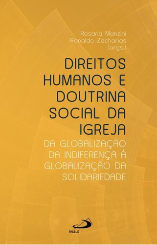 Direitos Humanos E Doutrina Social Da Igreja, De Rosana Manzini / Ronaldo Zacharias / (orgs.). Editora Paulus, Capa Mole Em Português, 2022