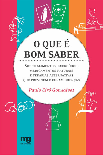 O que é bom saber: sobre alimentos, exercícios, medicamentos naturais e terapias alternativas que previnem e curam doenças , de Gonsalves, Paulo Eiró. Editora Summus Editorial Ltda., capa mole em português, 2008