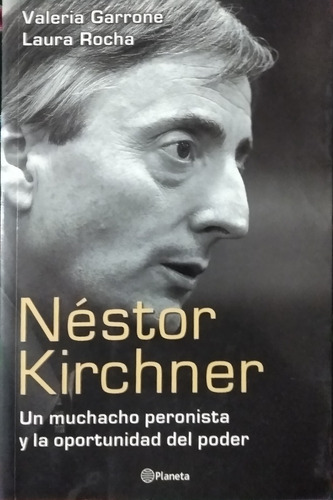 Néstor Kirchner Un Muchacho Peronista / Ed. Planeta / Usa 