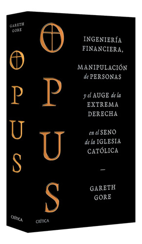 Opus: Ingeniería financiera, manipulación de personas y conspiración de la extrema derecha en el seno de la iglesia católica, de Gareth Gore. Fuera de colección, vol. 1. Editorial PAIDÓS, tapa blanda, edición 01 en español, 2024