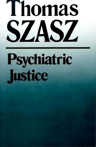 Psych Justice, De Thomas Szasz. Editorial Syracuse University Press, Tapa Blanda En Inglés