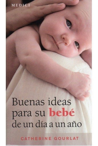 Libro Buenas Ideas Para Su Bebe De 1 Dia A 1 Aã¿o - Gourl...