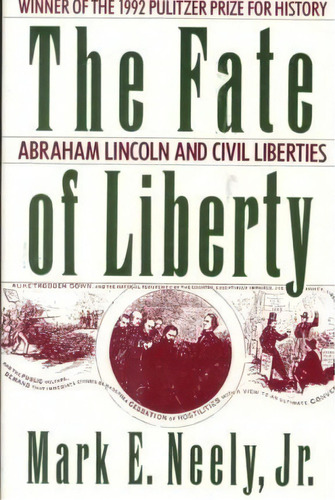 The Fate Of Liberty : Abraham Lincoln And Civil Liberties, De Mark E. Neely. Editorial Oxford University Press Inc, Tapa Blanda En Inglés