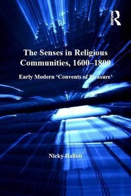 The Senses In Religious Communities, 1600-1800 - Nicky Ha...