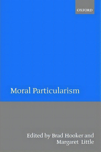 Moral Particularism, De Brad Hooker., Vol. 1. Editorial Oxford University Press, Tapa Blanda En Inglés