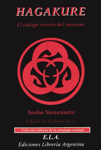 Hagakure (Ela): El código secreto del Samurái, de Yamamoto, Yosho. Editorial Ediciones Librería Argentina, tapa blanda en español, 2001