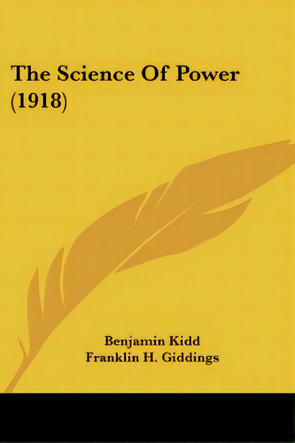 The Science Of Power (1918), De Kidd, Benjamin. Editorial Kessinger Pub Llc, Tapa Blanda En Inglés