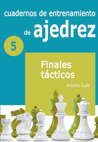 Cuadernos De Entrenamiento De Ajedrez - Finales Tacticos