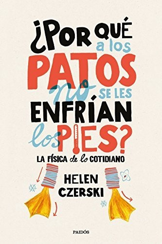 ¿por Qué A Los Patos No Se Les Enfrían Los Pies?: La Física 