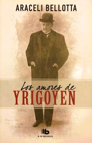 Los Amores De Yrigoyen - Araceli Bellotta